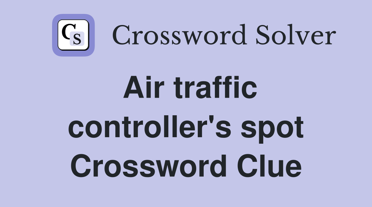 Air traffic controller's spot Crossword Clue