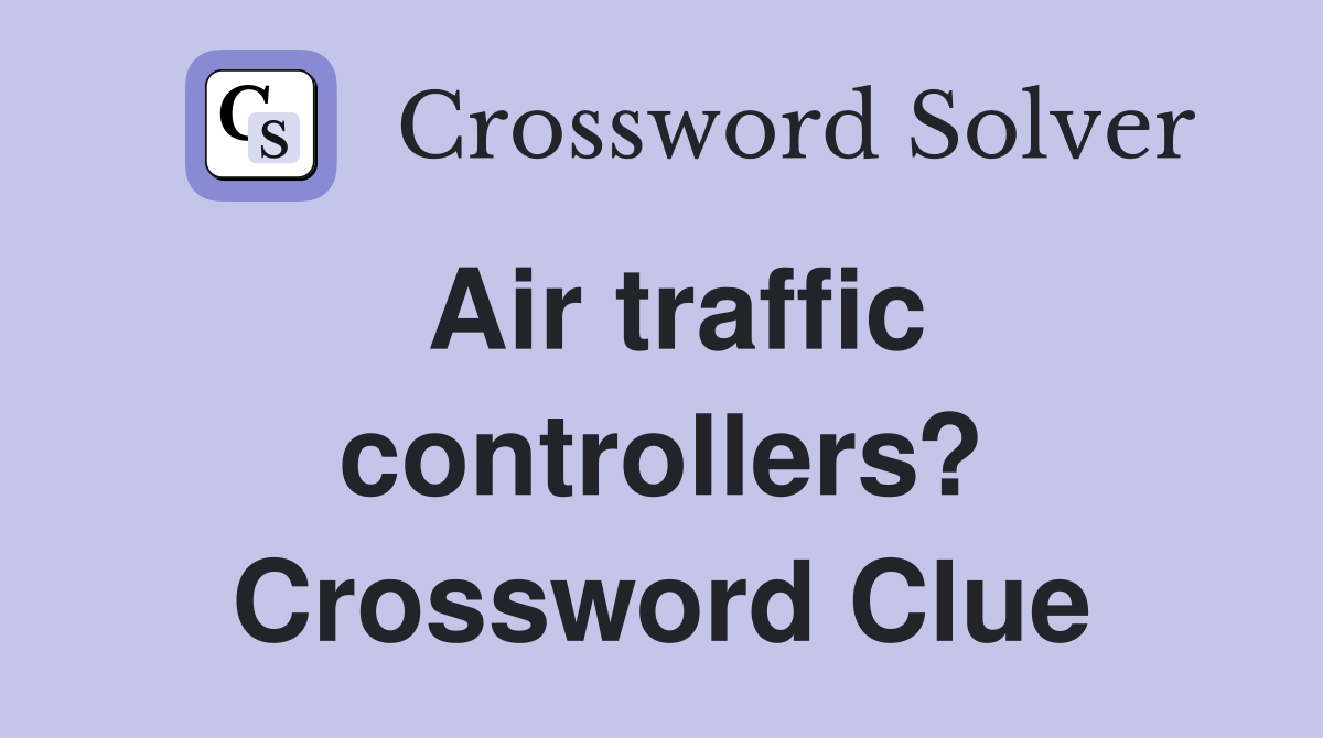 Air traffic controllers? Crossword Clue