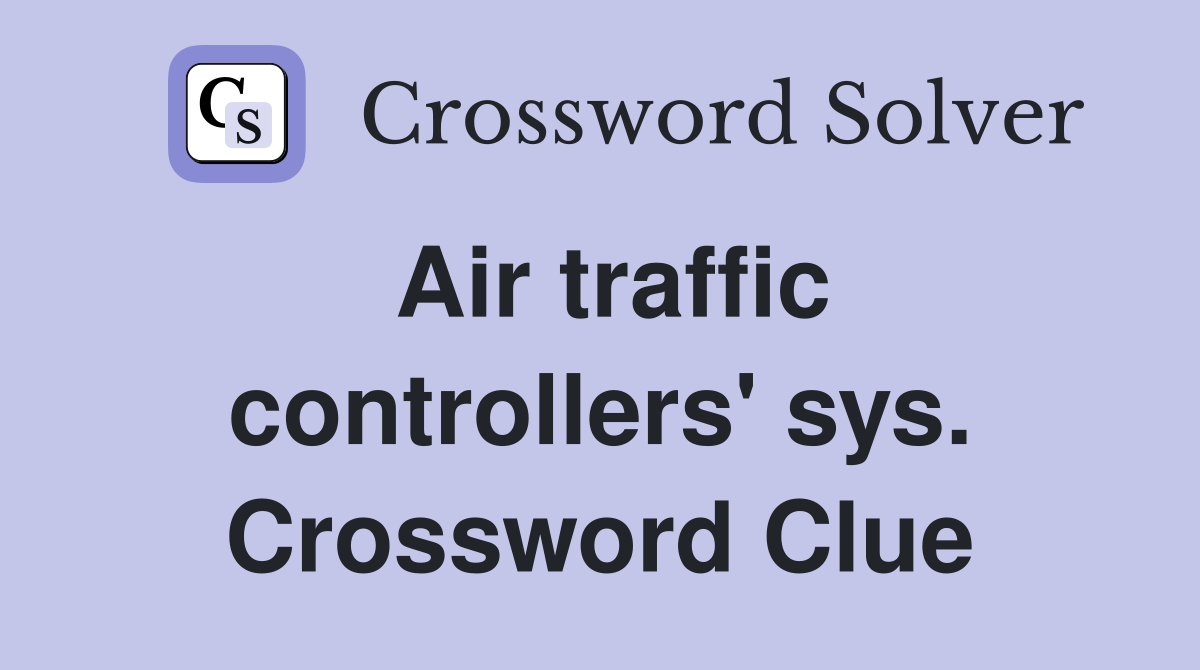 Air traffic controllers' sys. Crossword Clue