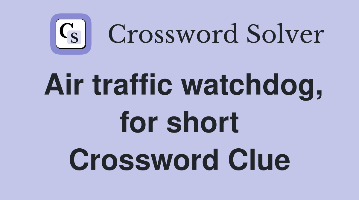 Air traffic watchdog, for short Crossword Clue