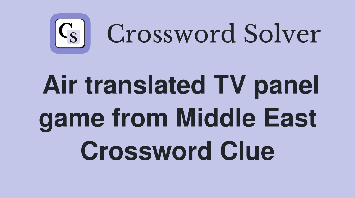 Air translated TV panel game from Middle East Crossword Clue