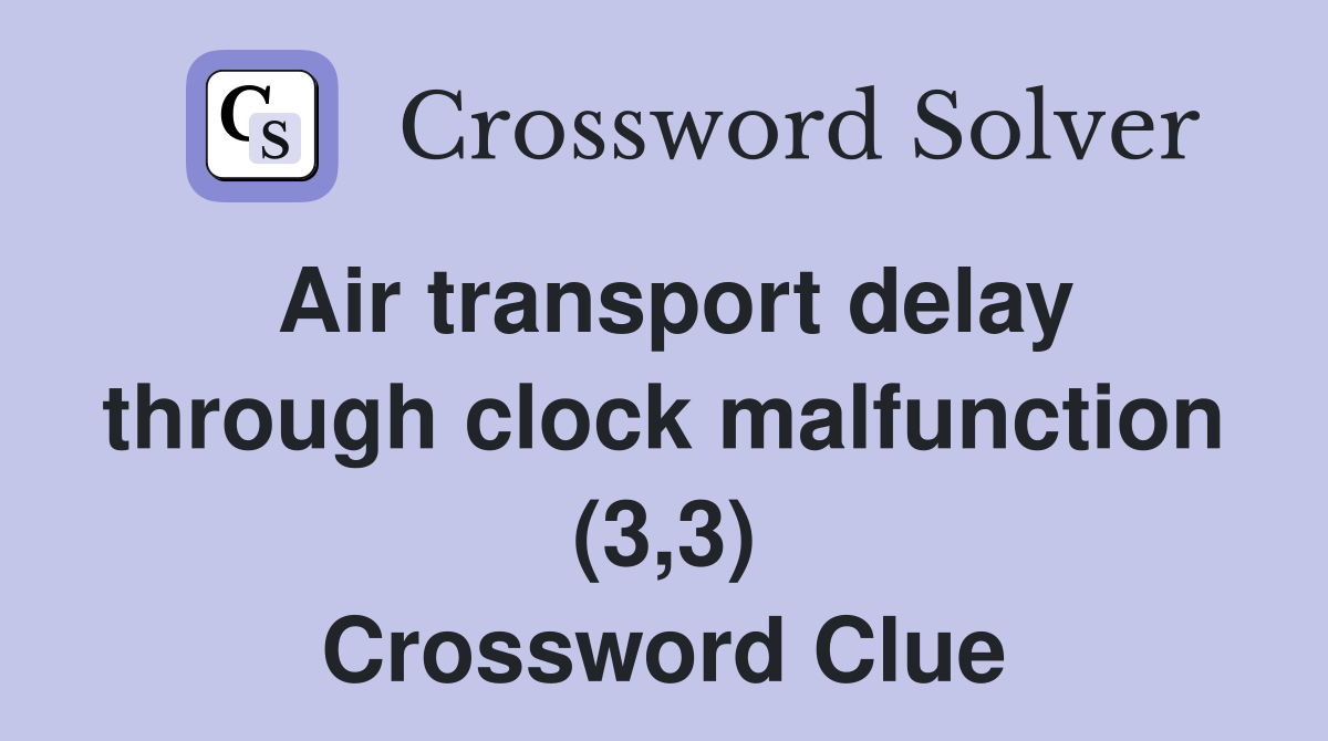 Air transport delay through clock malfunction (3,3) Crossword Clue