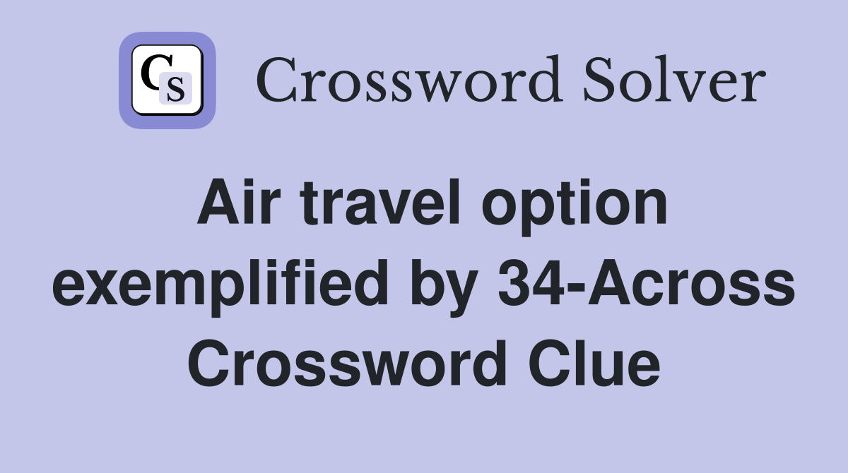 Air travel option exemplified by 34-Across Crossword Clue