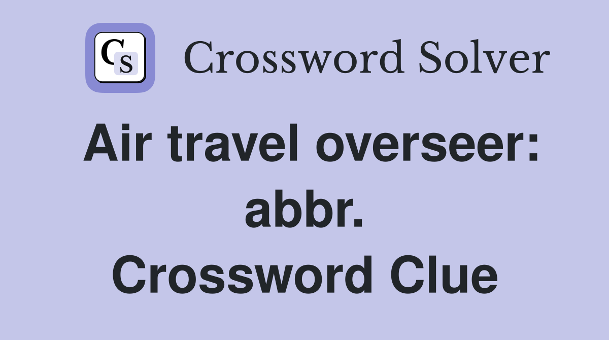 Air travel overseer: abbr. Crossword Clue