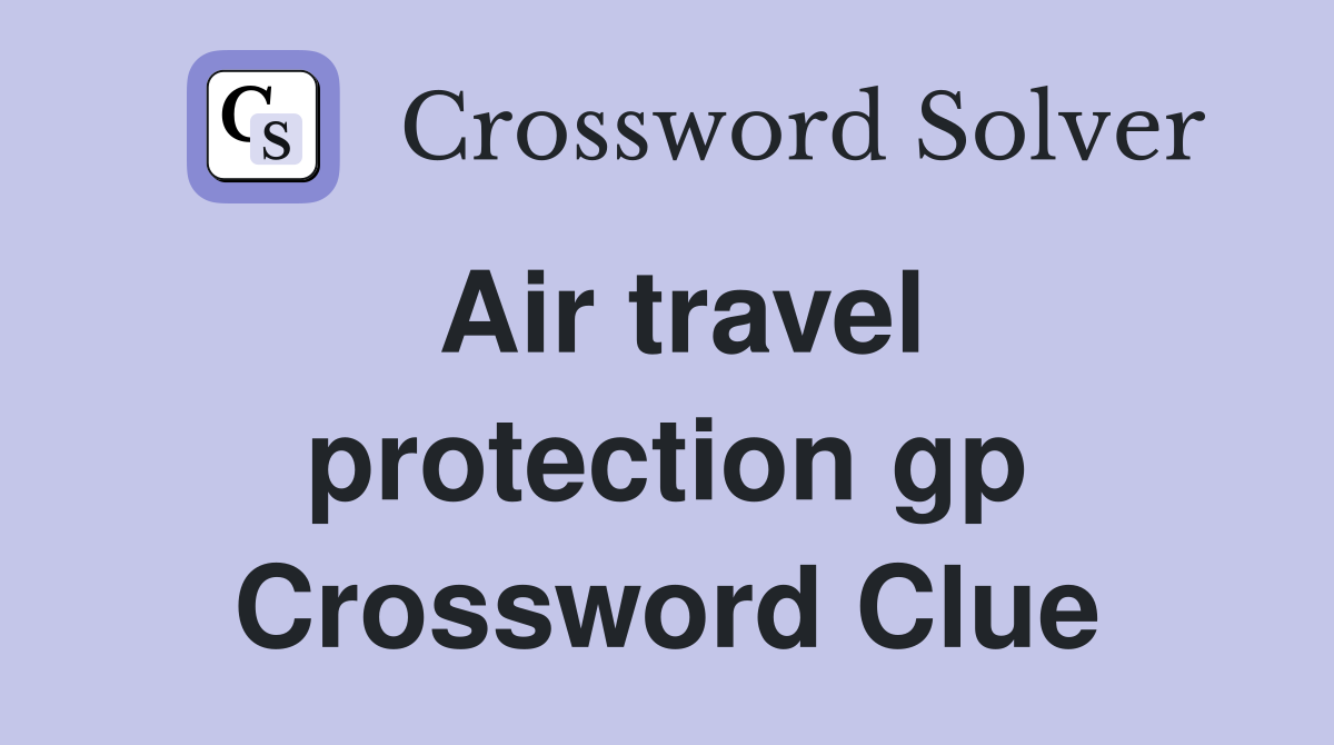 Air travel protection gp Crossword Clue