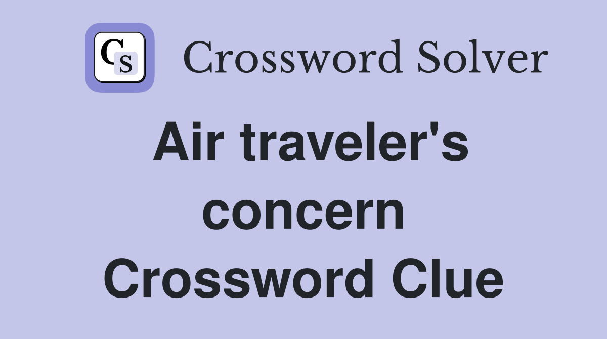 Air traveler's concern Crossword Clue