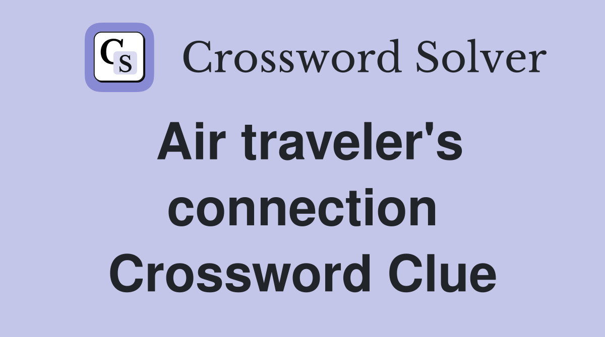 Air traveler's connection Crossword Clue