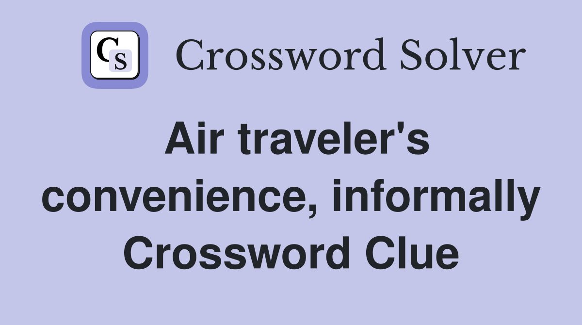 Air traveler's convenience, informally Crossword Clue