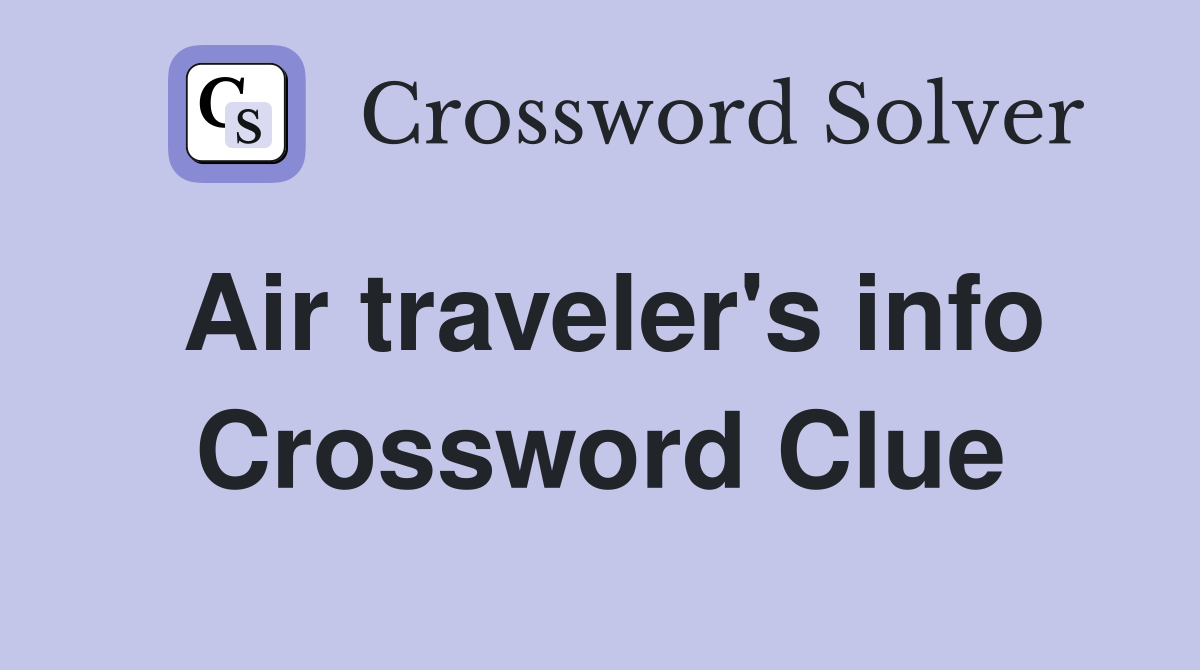 Air traveler's info Crossword Clue