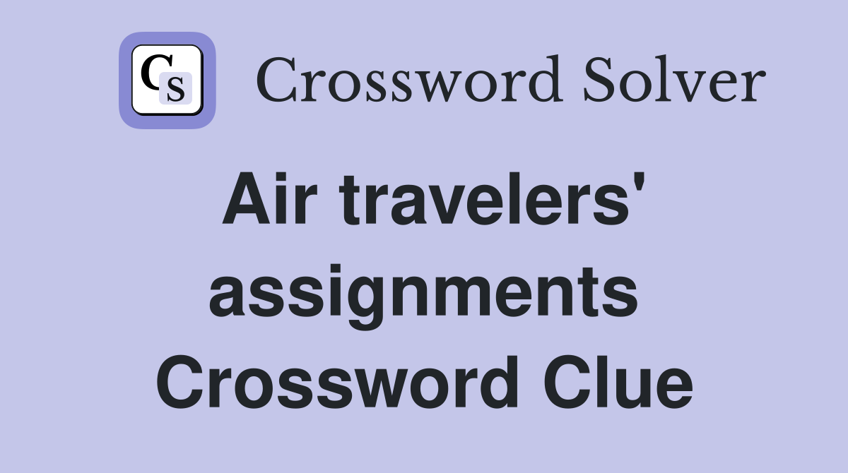 Air travelers' assignments Crossword Clue