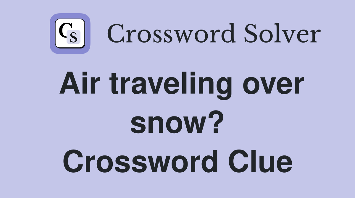 Air traveling over snow? Crossword Clue