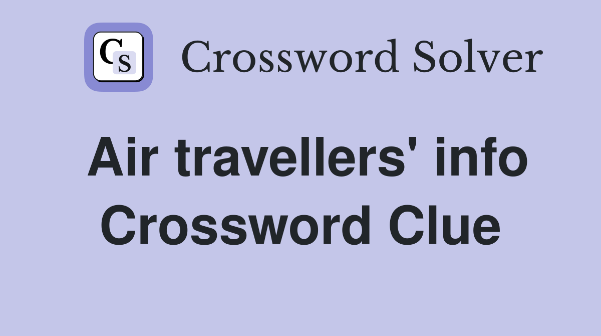 Air travellers' info Crossword Clue