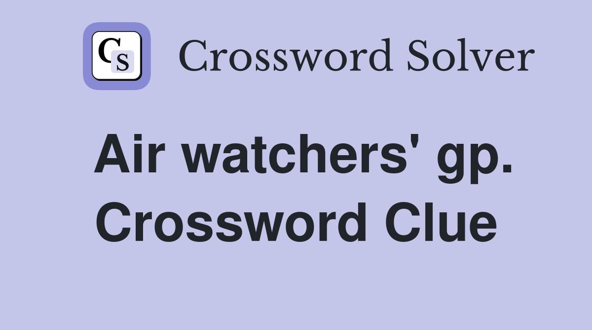 Air watchers' gp. Crossword Clue