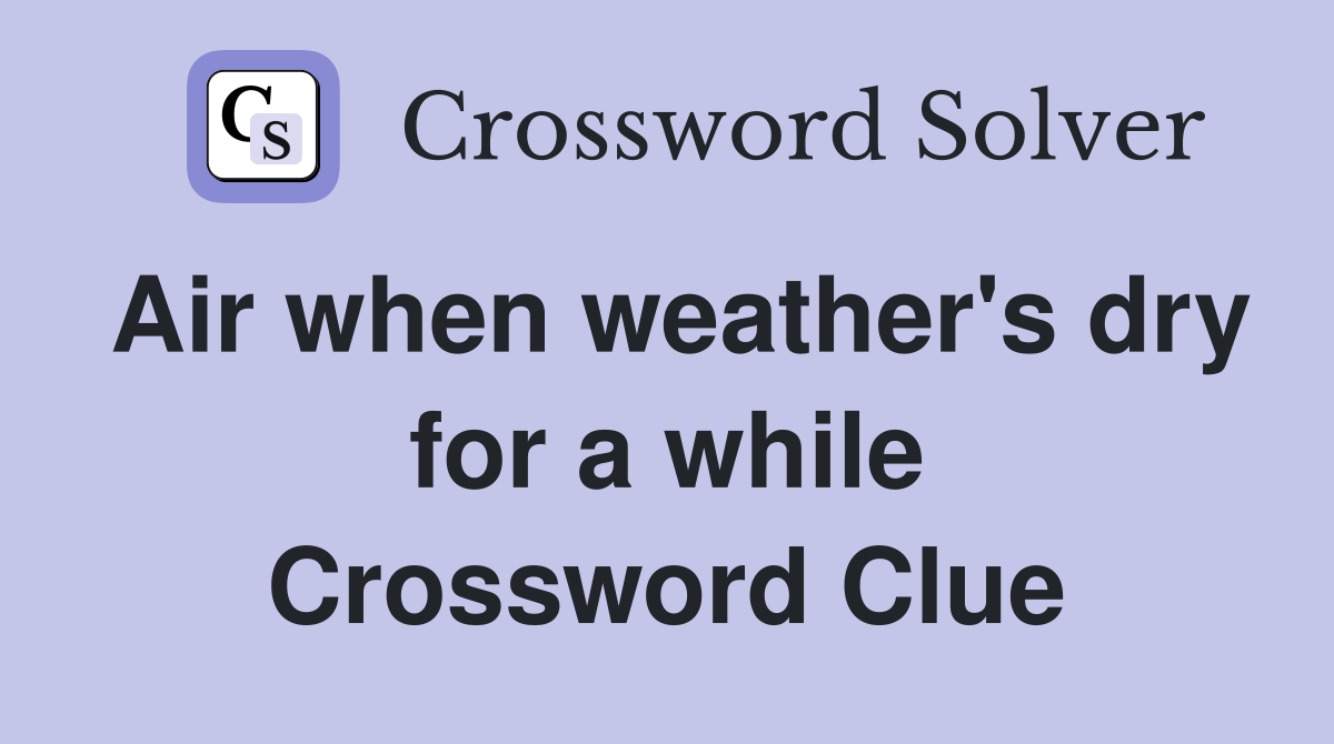 Air when weather's dry for a while Crossword Clue