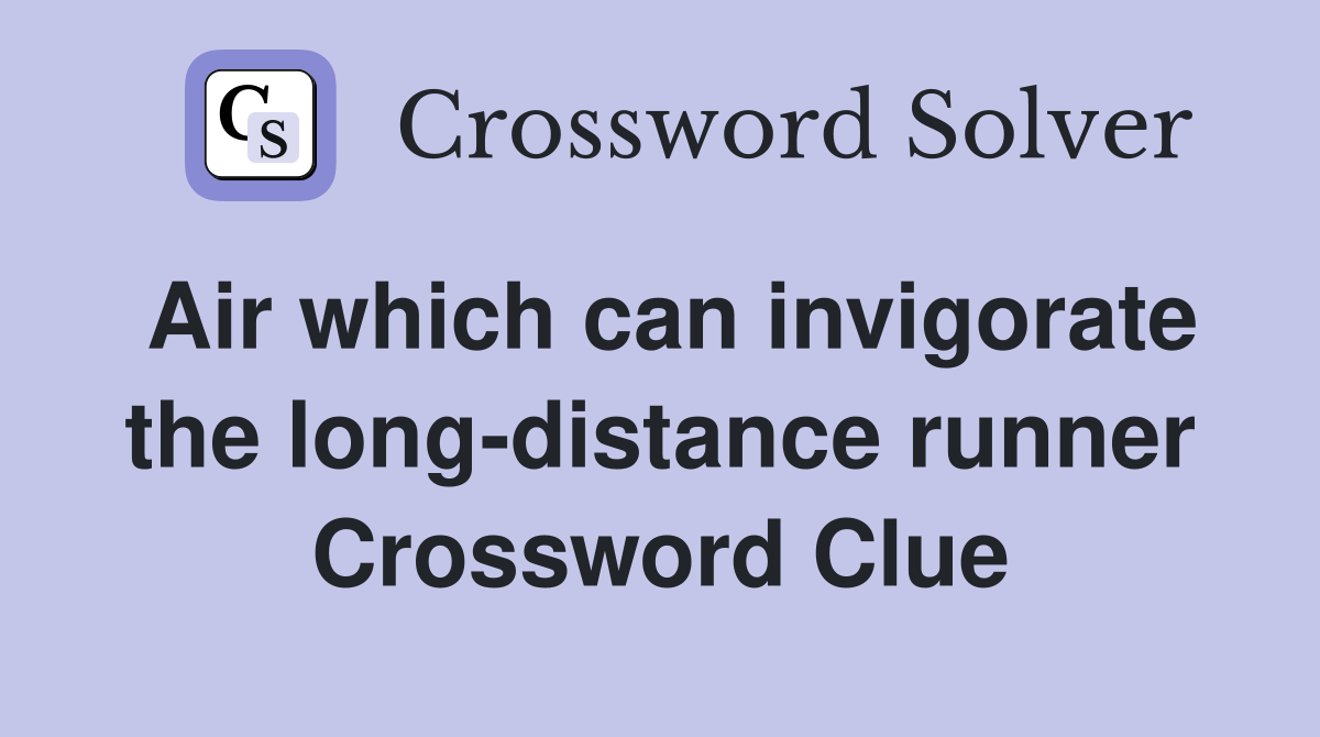 Air which can invigorate the long distance runner Crossword Clue