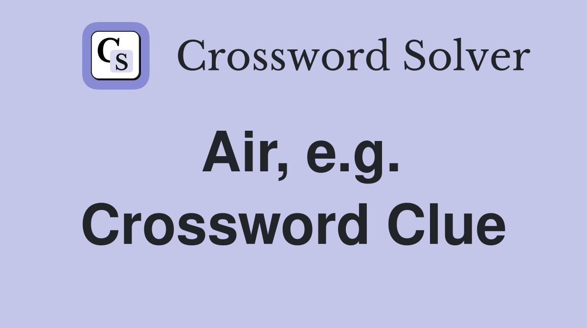 Air, e.g. Crossword Clue