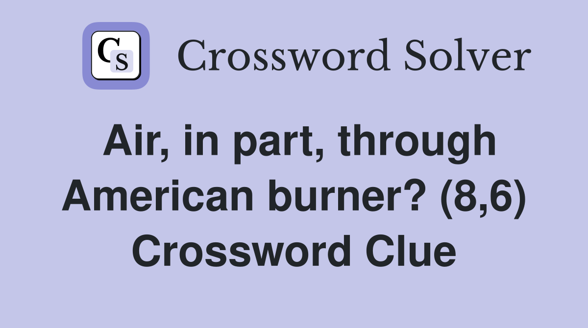 Air, in part, through American burner? (8,6) Crossword Clue