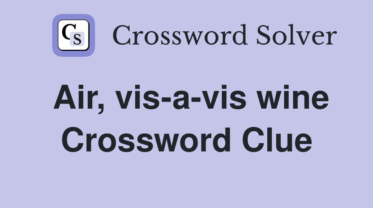 Air, vis-a-vis wine Crossword Clue