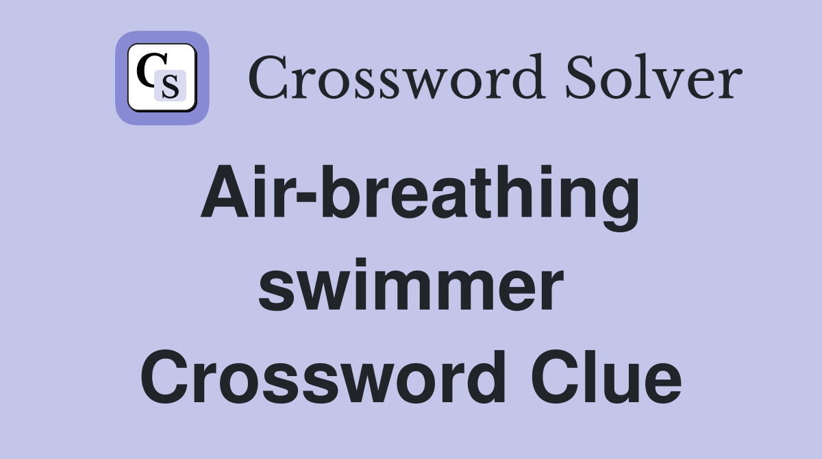 Air-breathing swimmer Crossword Clue