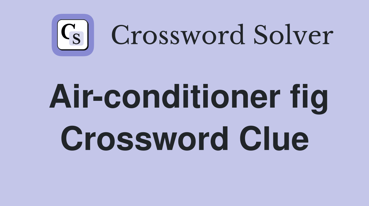 Air-conditioner fig Crossword Clue