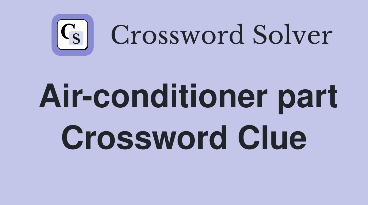 Air-conditioner part Crossword Clue