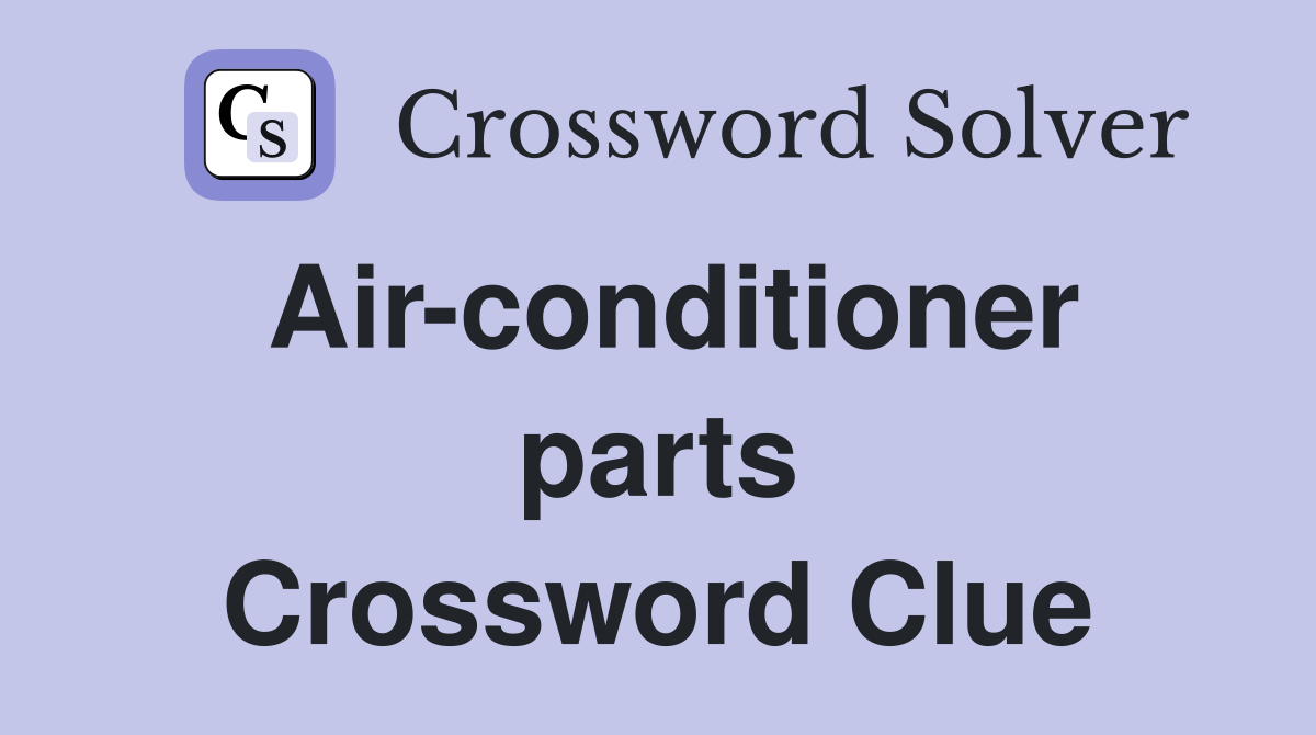 Air-conditioner parts Crossword Clue