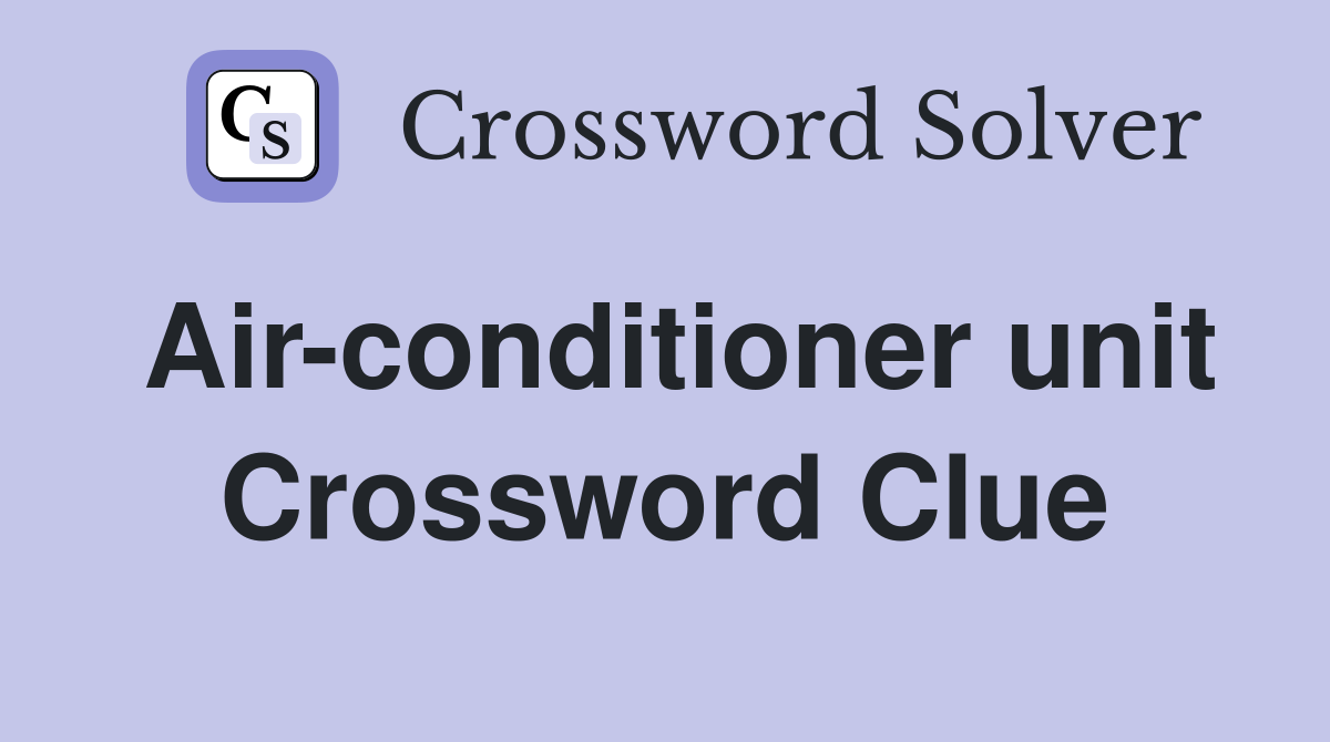 Air-conditioner unit Crossword Clue