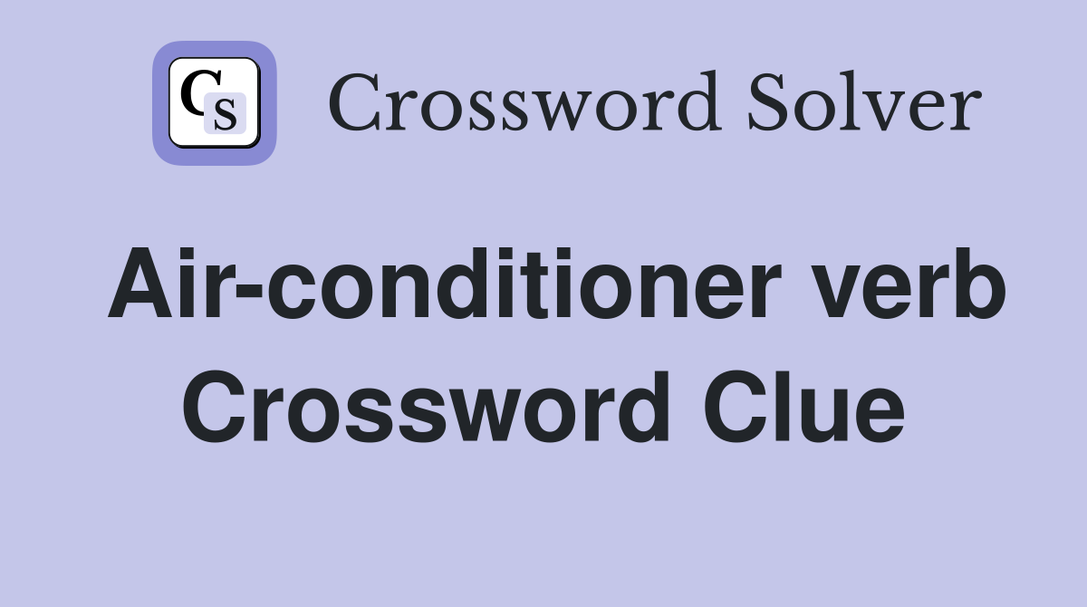 Air-conditioner verb Crossword Clue