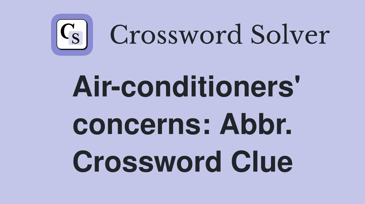 Air-conditioners' concerns: Abbr. Crossword Clue