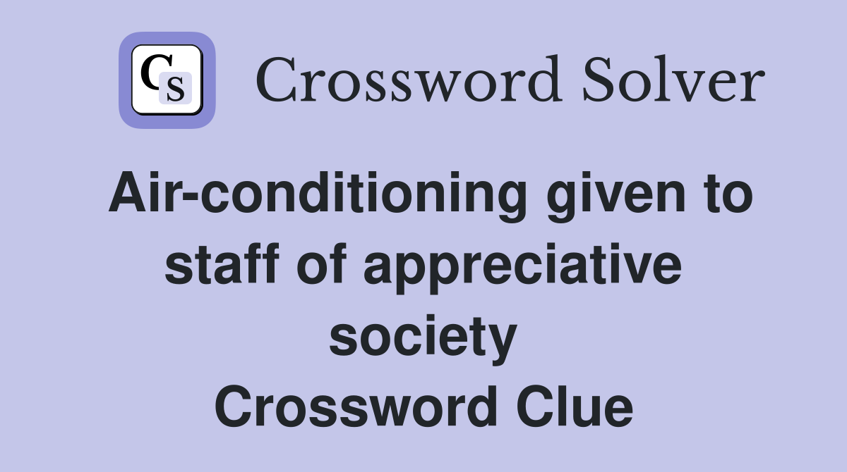 Air-conditioning given to staff of appreciative society Crossword Clue
