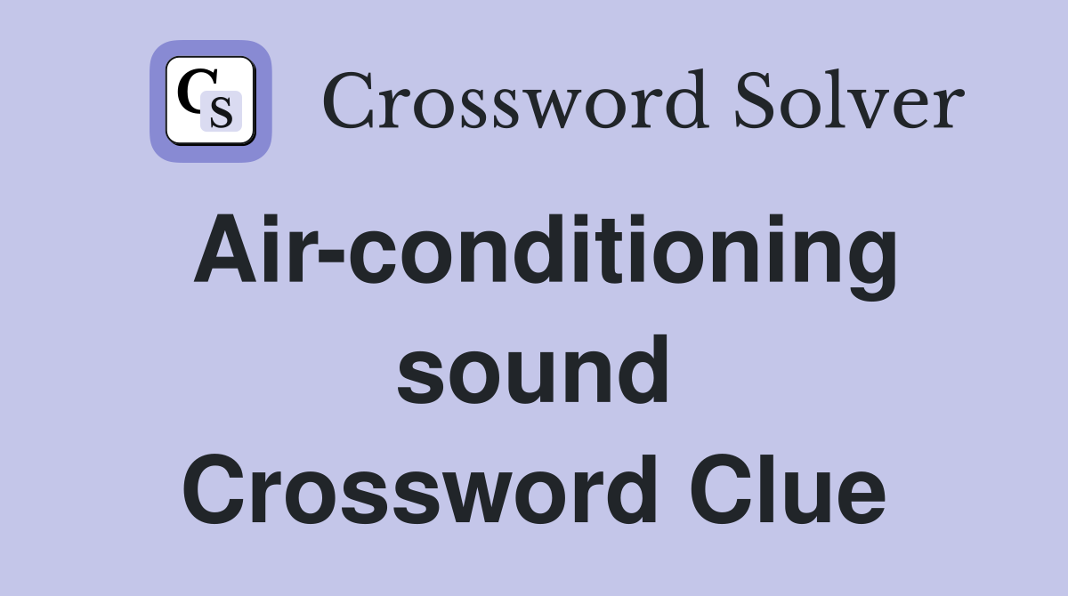 Air-conditioning sound Crossword Clue