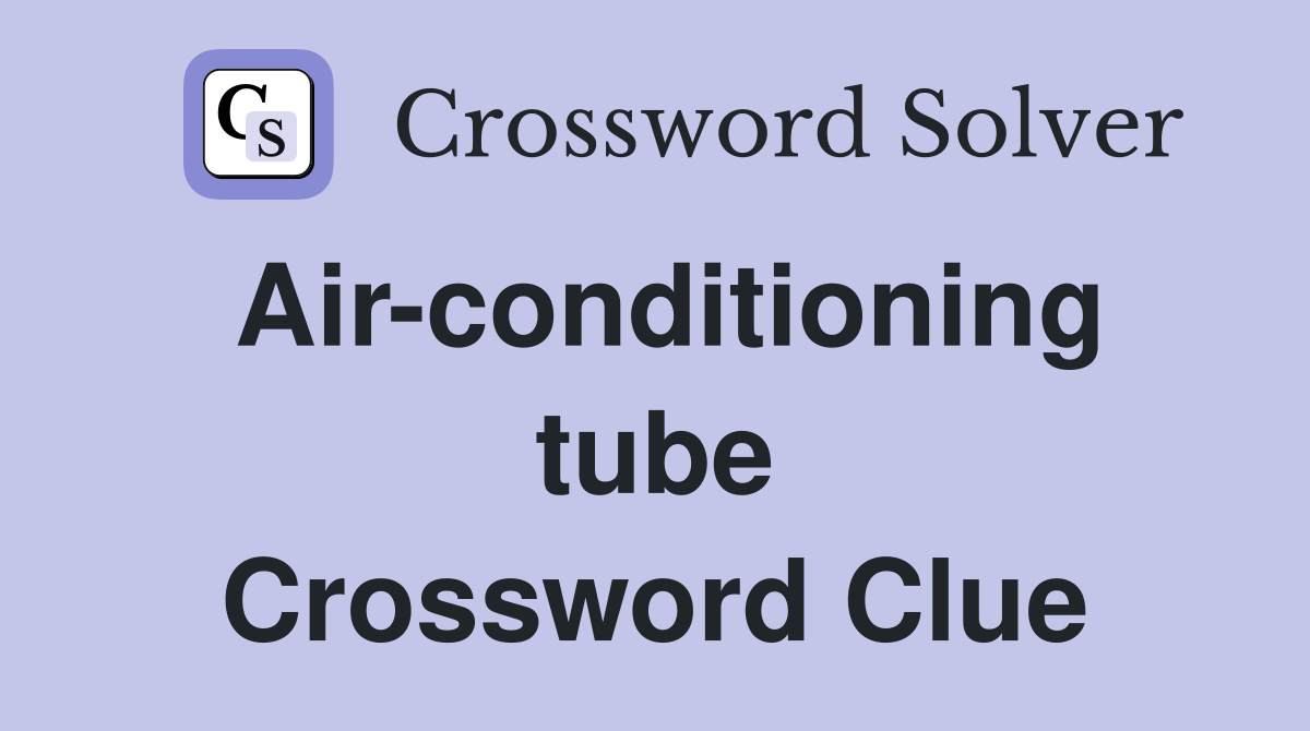 Air-conditioning tube Crossword Clue