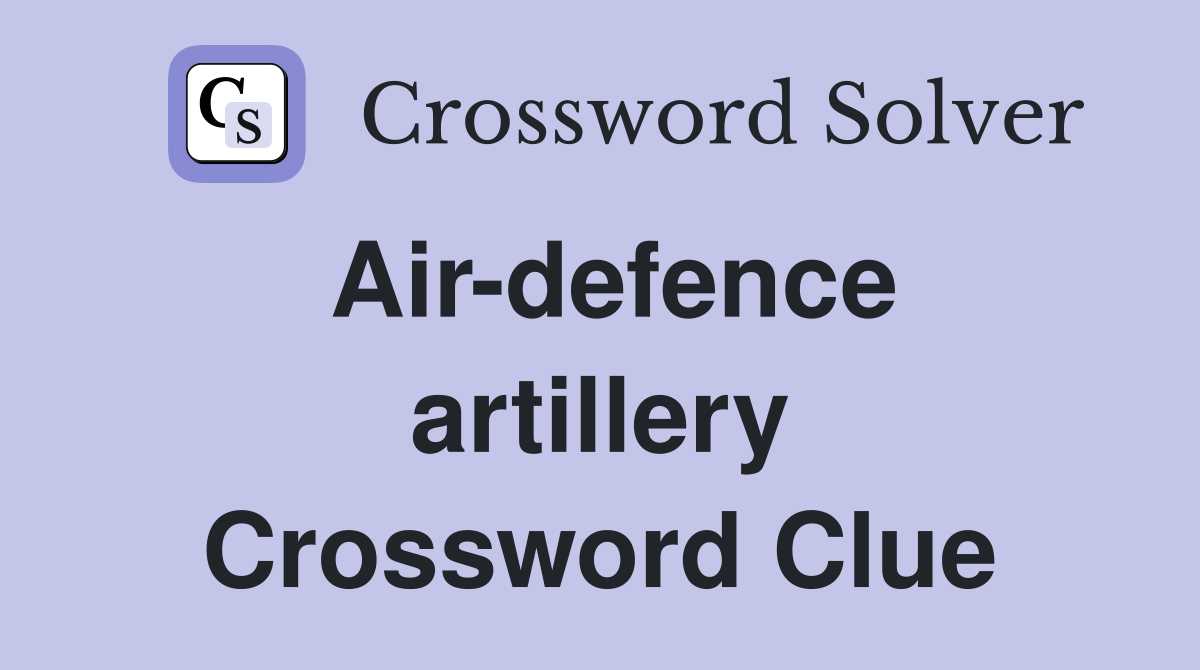 Air-defence artillery Crossword Clue