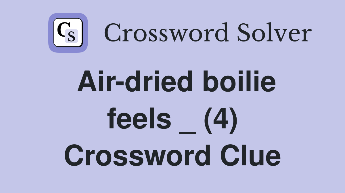 Air-dried boilie feels _ (4) Crossword Clue