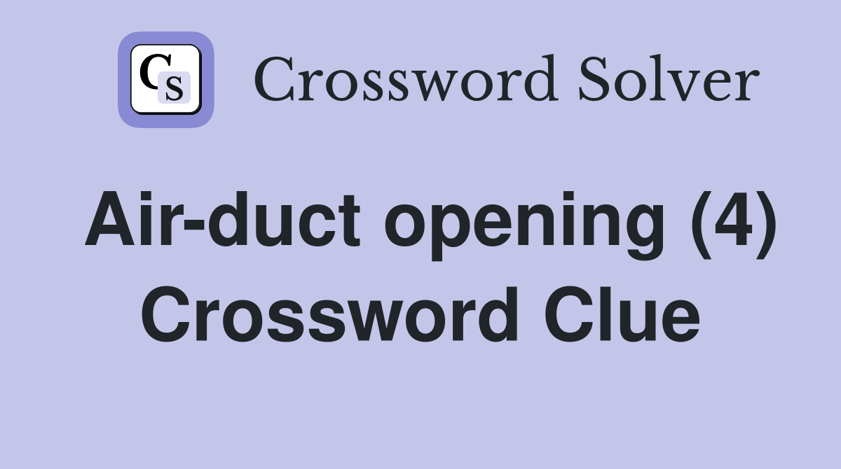 Air-duct opening (4) Crossword Clue