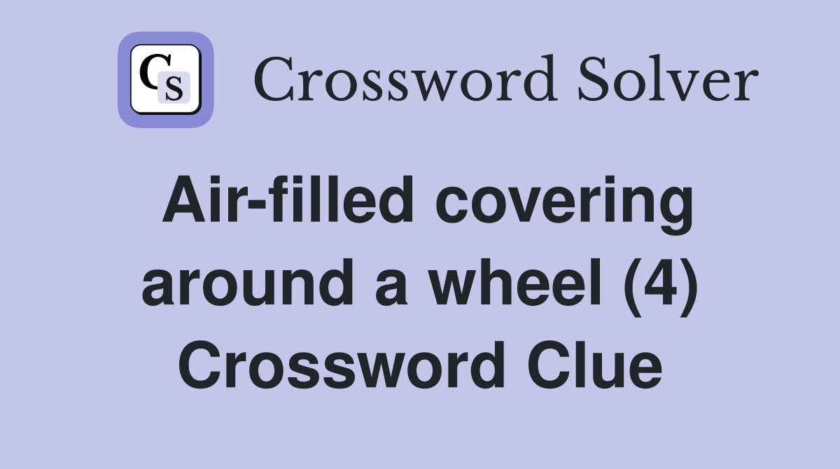 Air-filled covering around a wheel (4) Crossword Clue