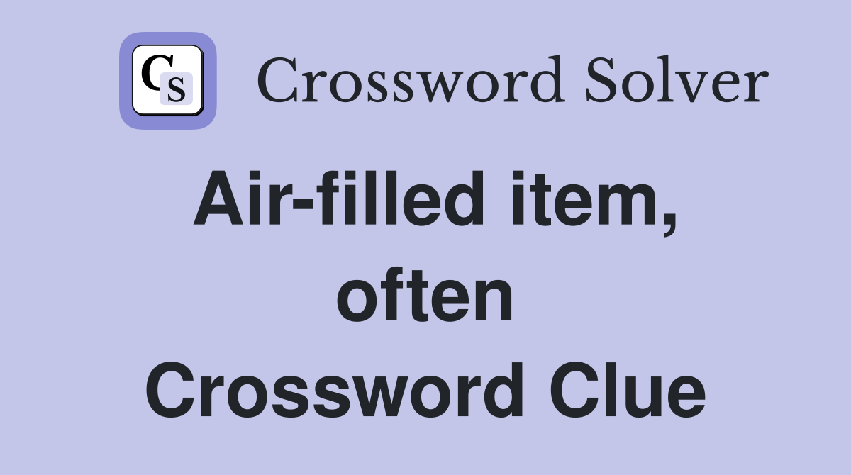 Air-filled item, often Crossword Clue