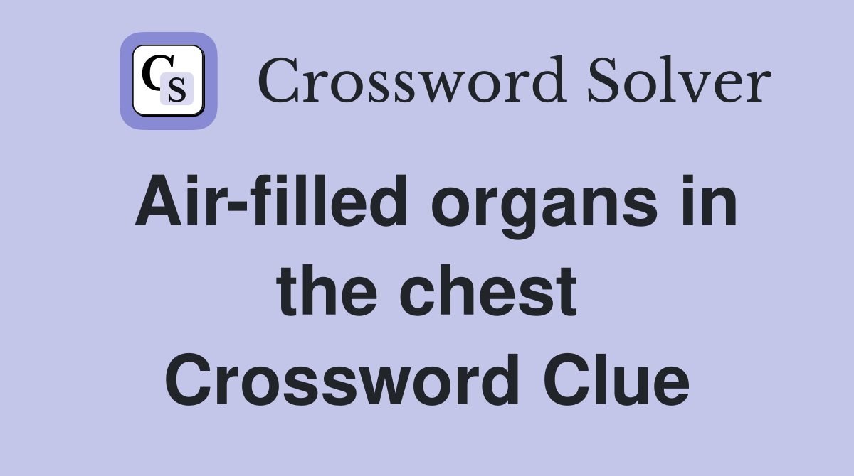 Air-filled organs in the chest Crossword Clue