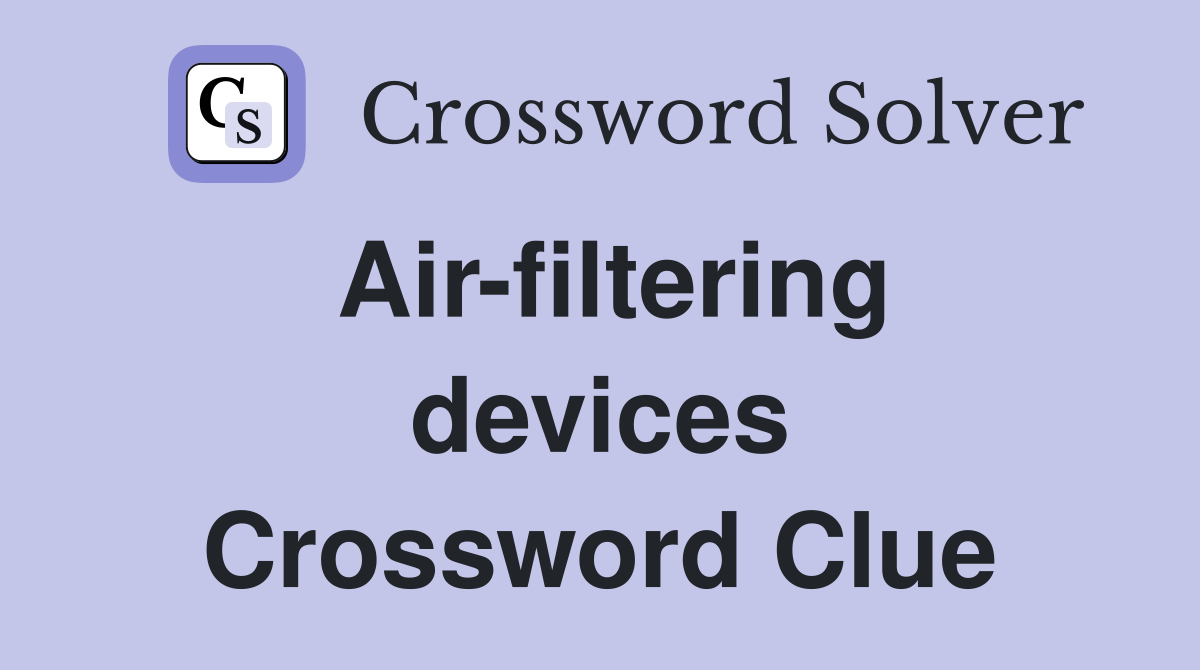 Air-filtering devices Crossword Clue