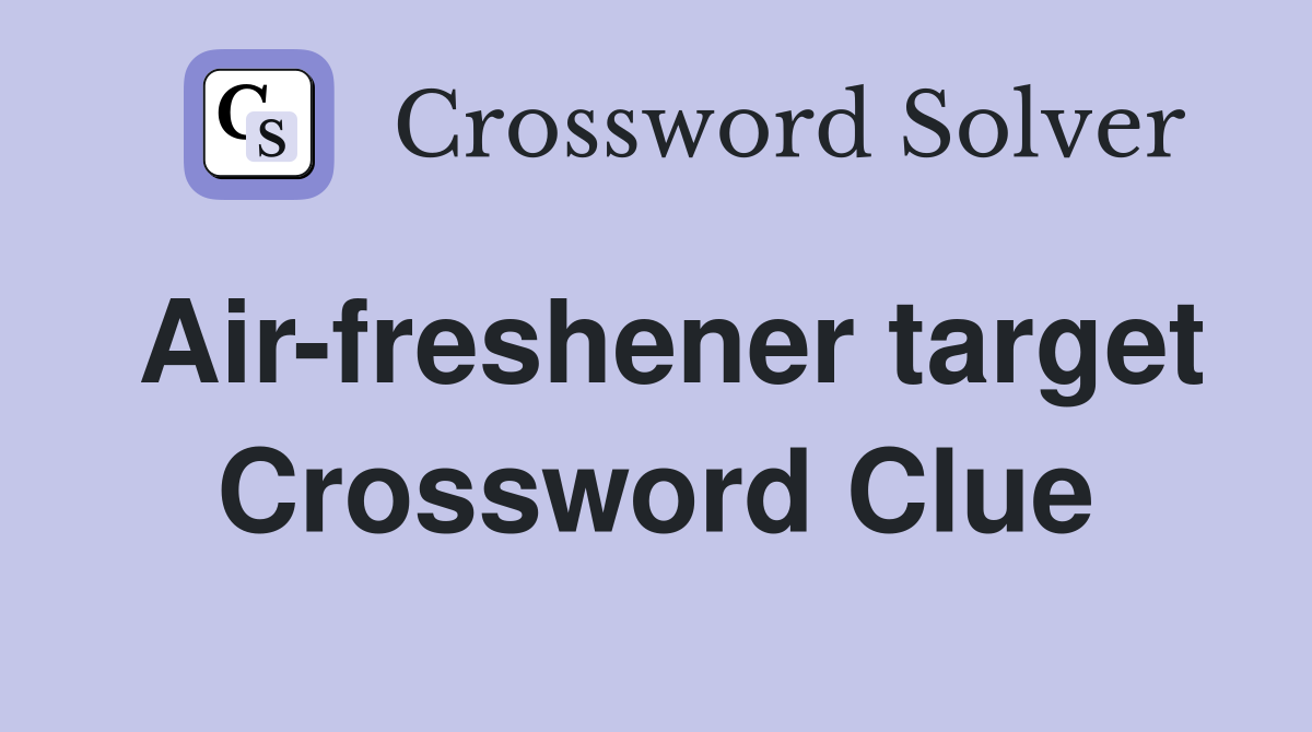 Air-freshener target Crossword Clue