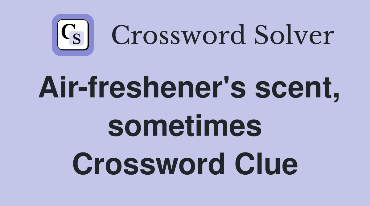Air-freshener's scent, sometimes Crossword Clue