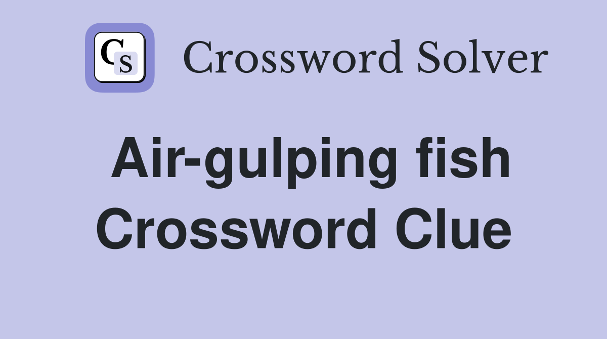 Air-gulping fish Crossword Clue