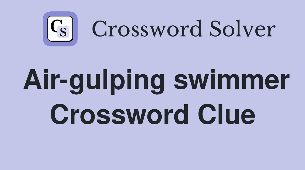 Air-gulping swimmer Crossword Clue