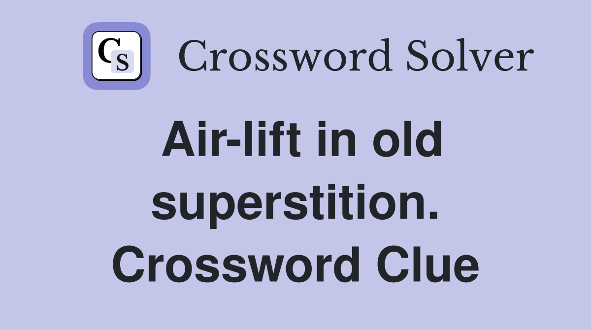 Air-lift in old superstition. Crossword Clue