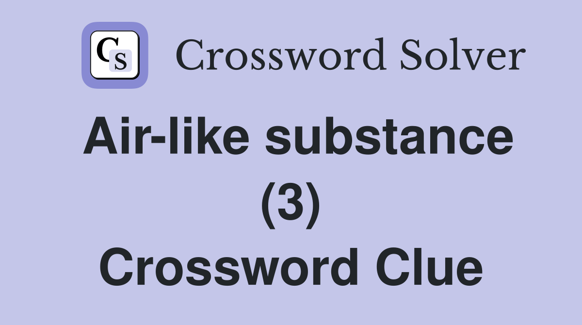 Air-like substance (3) Crossword Clue