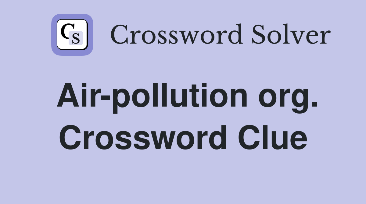 Air-pollution org. Crossword Clue