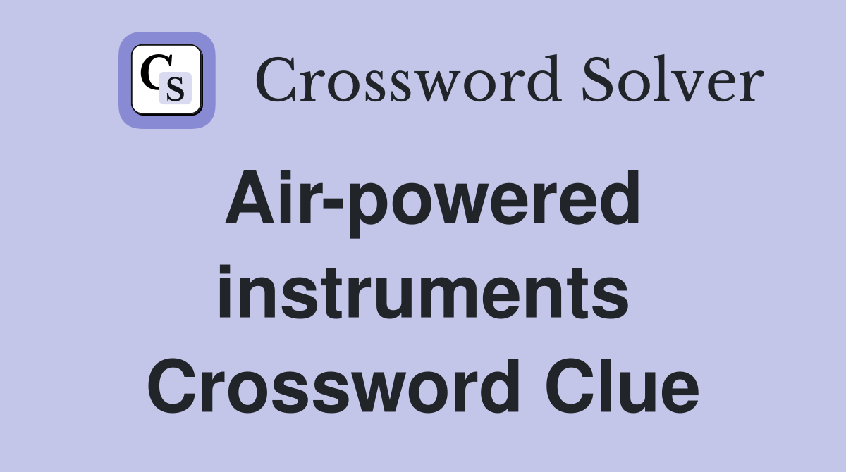 Air-powered instruments Crossword Clue