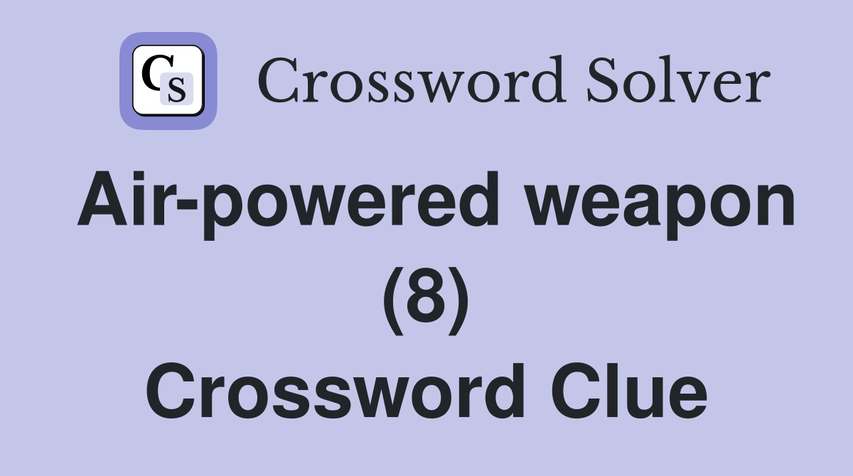 Air-powered weapon (8) Crossword Clue