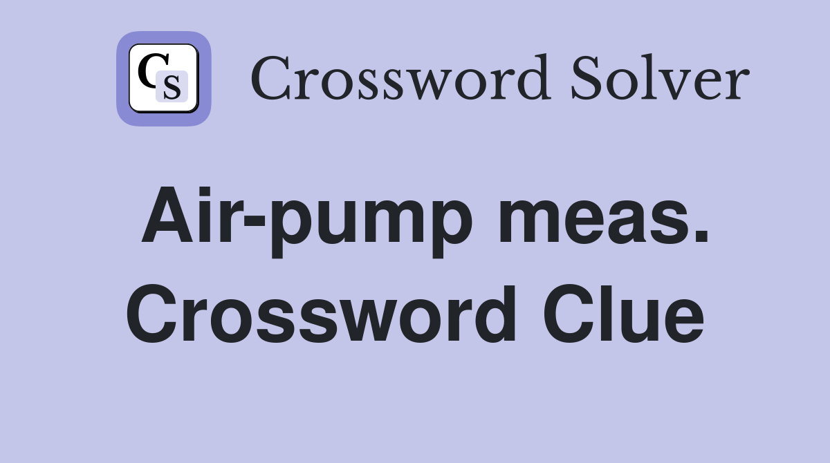 Air-pump meas. Crossword Clue