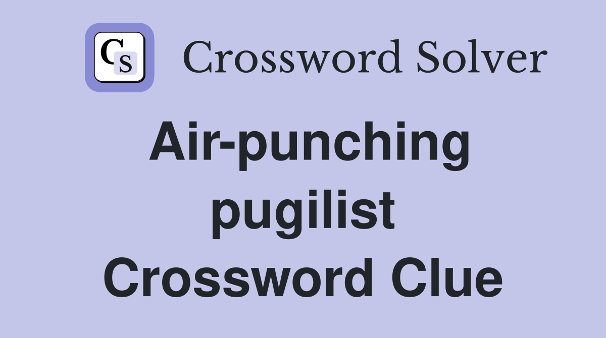 Air-punching pugilist Crossword Clue